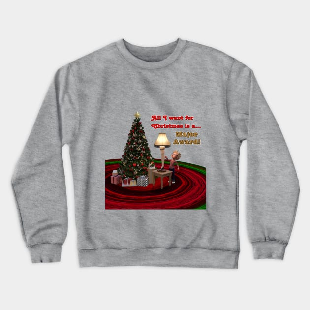 All I Want For Christmas Is A Major Award Crewneck Sweatshirt by 2HivelysArt